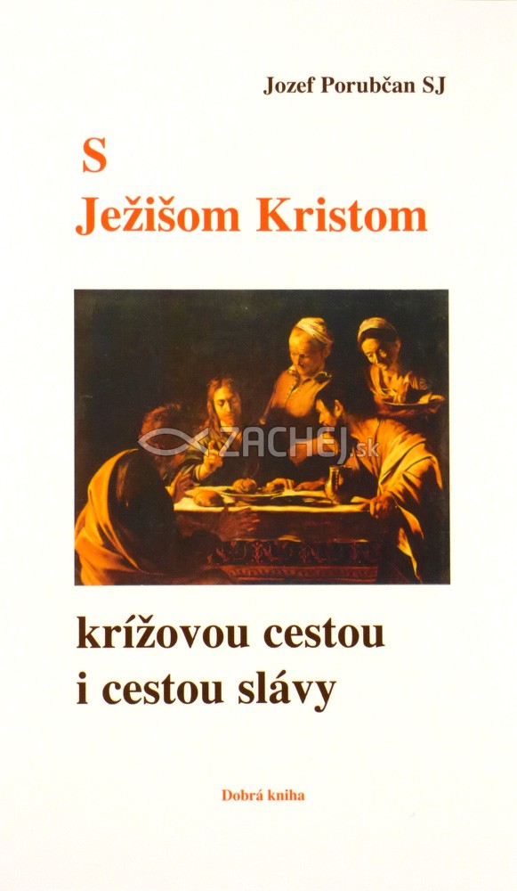 S Ježišom Kristom krížovou cestou i cestou slávy | Jozef Porubčan | 1,94 € - obrázok S Ježišom Kristom krížovou cestou i cestou slávy