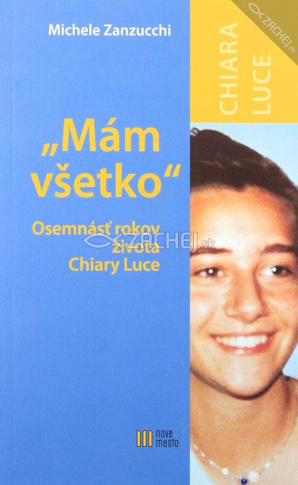 Mám všetko - Osemnásť rokov života Chiary Luce | Michele Zanzucchi | 4,66 € - obrázok Mám všetko - Osemnásť rokov života Chiary Luce