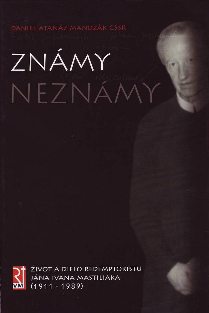 Známy neznámy - Život a dielo redemtporistu Jána Ivana Mastiliaka (1911 - 1989) | Daniel Atanáz Mandzák | 10,67 € - obrázok Známy neznámy - Život a dielo redemtporistu Jána Ivana Mastiliaka (1911 - 1989)