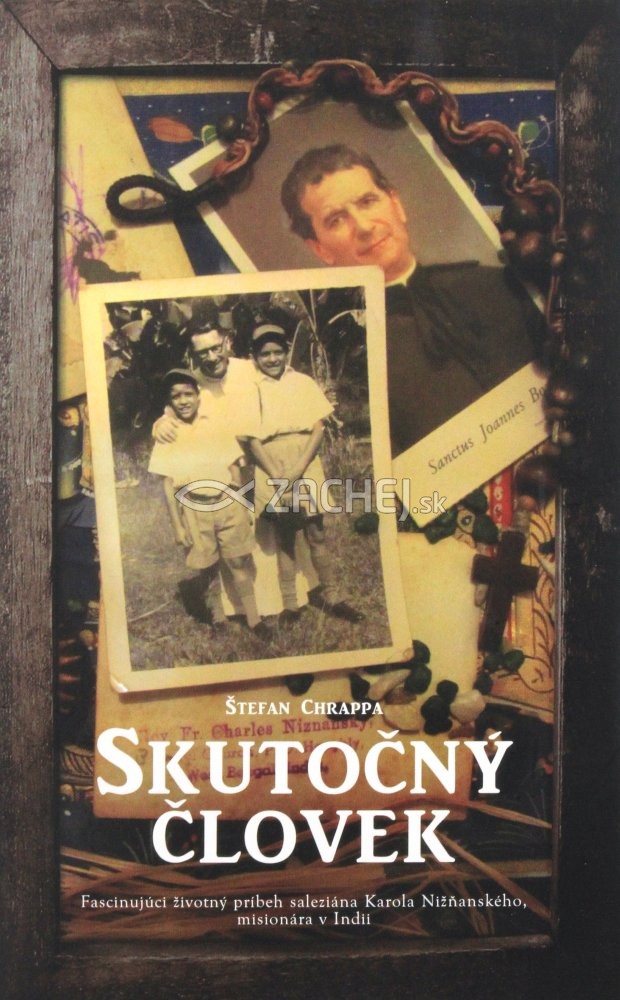 Skutočný človek - Fascinujúci životný príbeh saleziána Karola Nižňanského, misionára v Indii | Štefan Chrappa | 6,40 € - obrázok Skutočný človek - Fascinujúci životný príbeh saleziána Karola Nižňanského, misionára v Indii