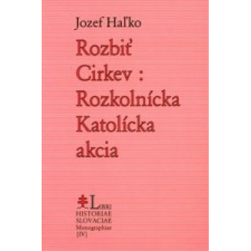 Rozbiť Cirkev: Rozkolnícka Katolícka akcia | Jozef Haľko | 8,05 € - obrázok Rozbiť Cirkev: Rozkolnícka Katolícka akcia