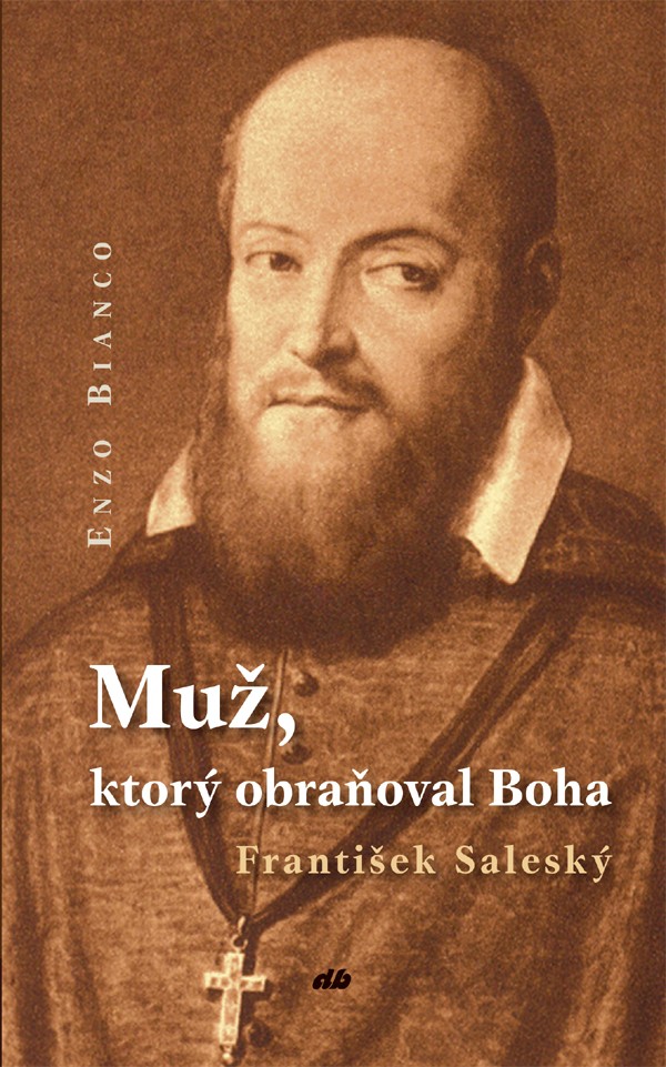 Muž, ktorý obraňoval Boha - František Saleský | Enzo Bianco | 9,60 € - obrázok Muž, ktorý obraňoval Boha - František Saleský