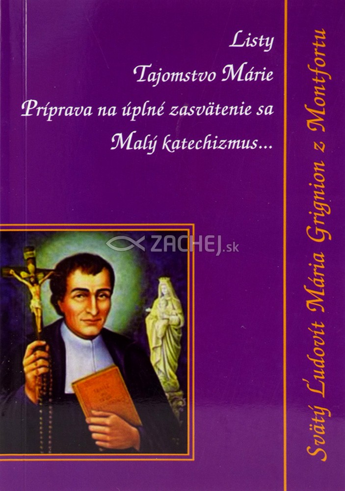 Listy, Tajomstvo Márie, Malý katechizmus - Príprava na úplné zasvätenie sa | Ľudovít Maria Grignion z Montfortu | 0,97 € - obrázok Listy, Tajomstvo Márie, Malý katechizmus - Príprava na úplné zasvätenie sa