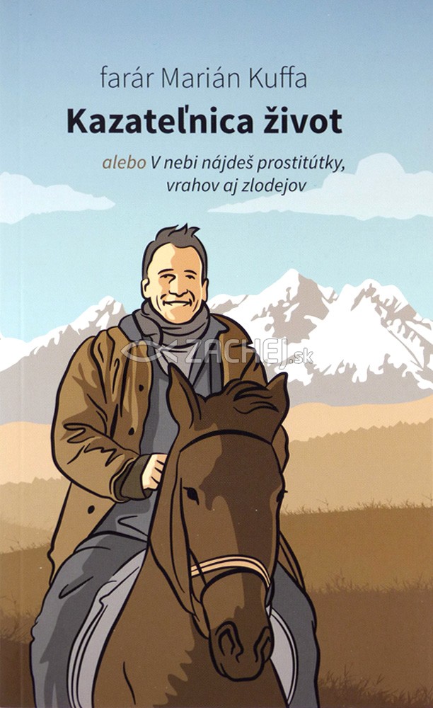 Kazateľnica život - alebo V nebi nájdeš prostitútky, vrahov aj zlodejov | Marián Kuffa | 4,75 € - obrázok Kazateľnica život - alebo V nebi nájdeš prostitútky, vrahov aj zlodejov