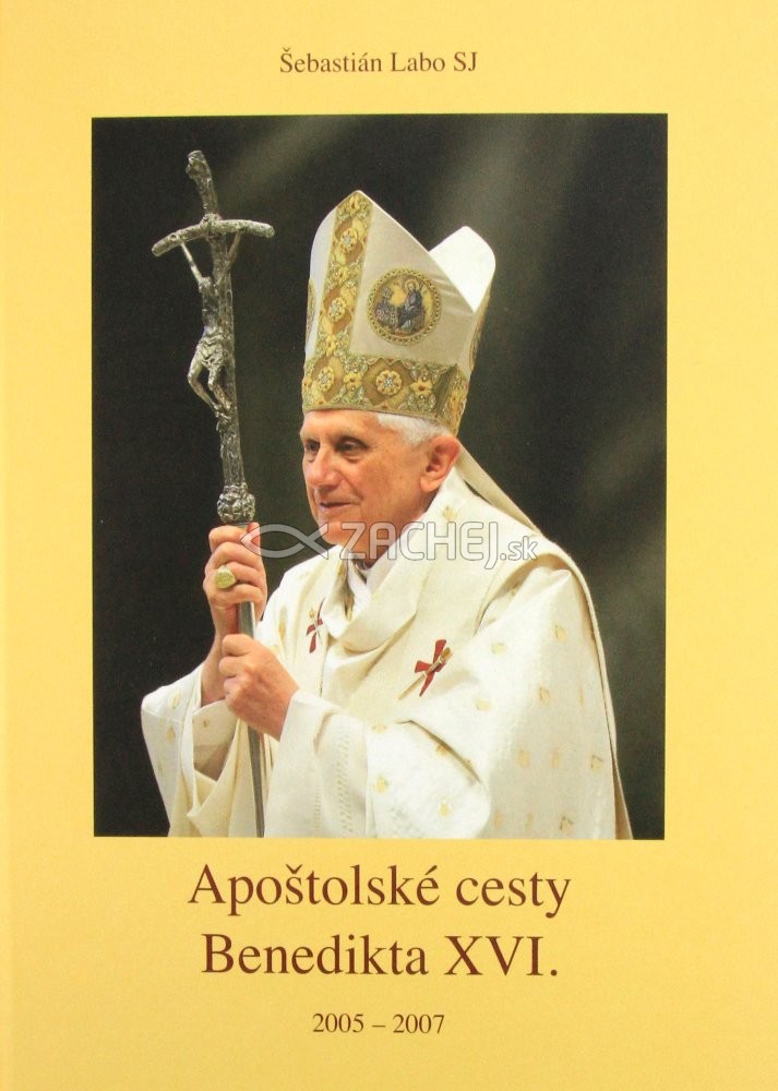 Apoštolské cesty Benedikta XVI. - 2005 - 2007 | Šebastián Labo | 7,08 € - obrázok Apoštolské cesty Benedikta XVI. - 2005 - 2007