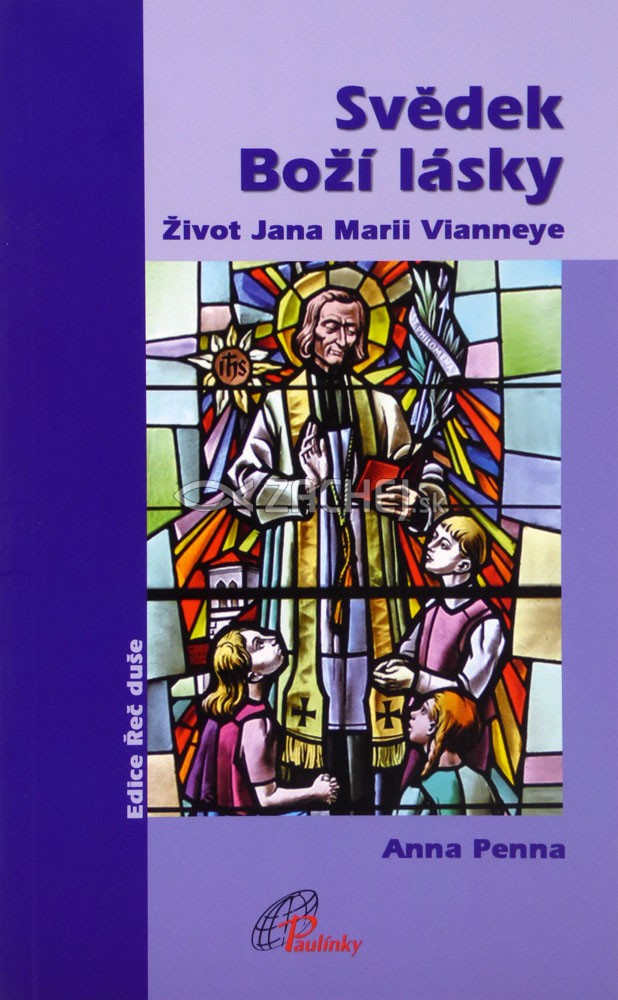 Svědek Boží lásky - Život Jana Marii Vianneye | Anna Penna | 5,63 € - obrázok Svědek Boží lásky - Život Jana Marii Vianneye