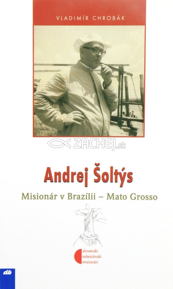 Andrej Šoltýs - Misionár v Brazílii - Mato Grosso | Vladimír Chrobák | 4,03 € - obrázok Andrej Šoltýs - Misionár v Brazílii - Mato Grosso