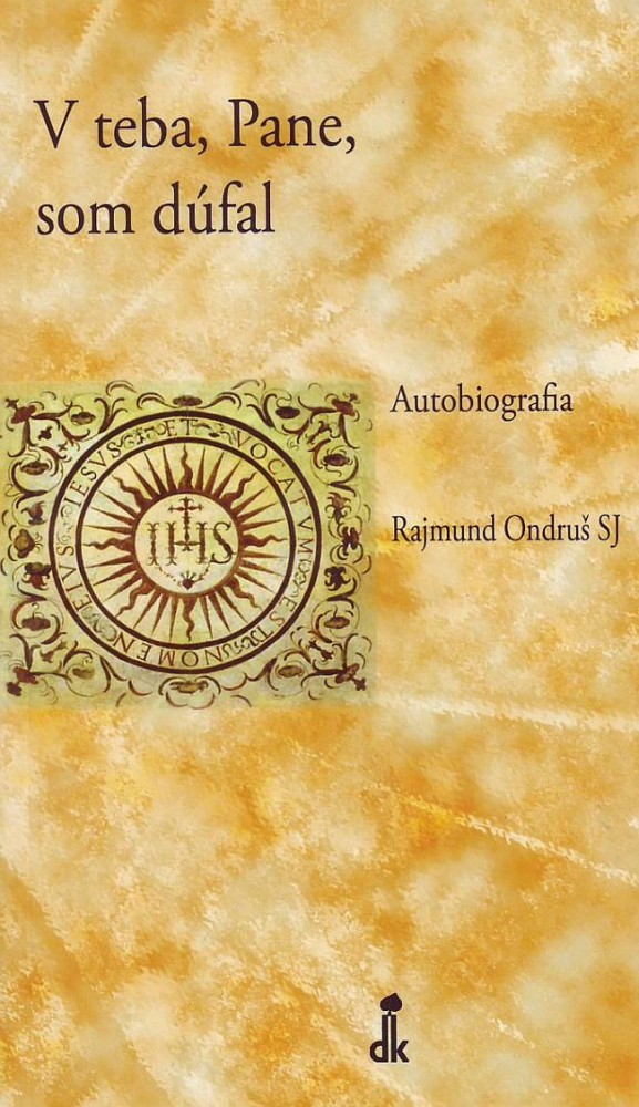 V teba, Pane, som dúfal - Autobiografia | Rajmund Ondruš SJ | 4,68 € - obrázok V teba, Pane, som dúfal - Autobiografia