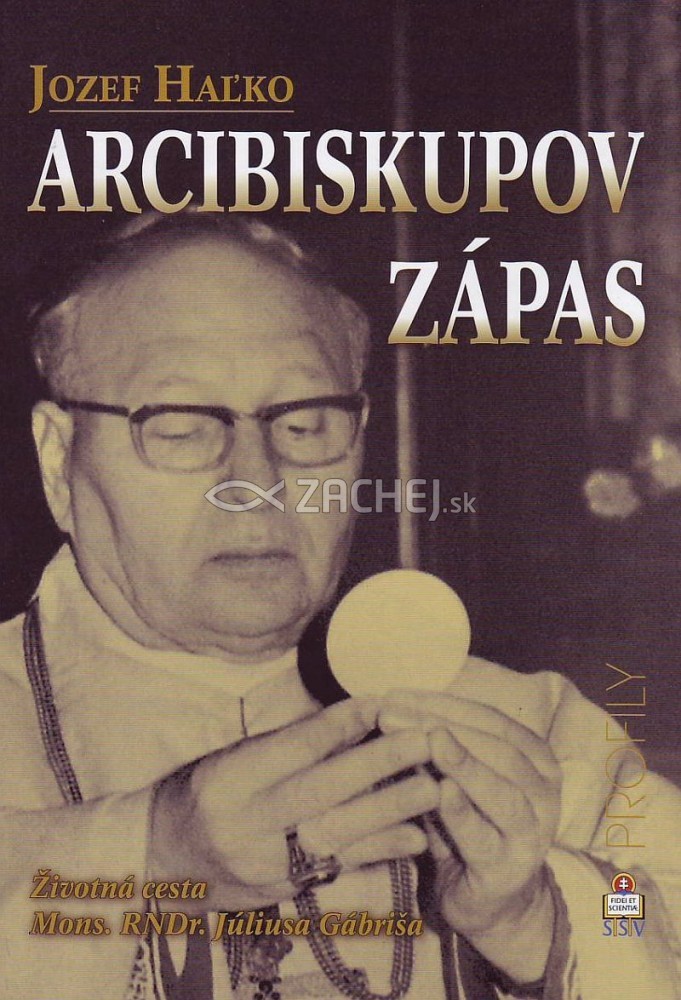 Arcibiskupov zápas - Životná cesta Mons. RNDr. Júliusa Gábriša | Jozef Haľko | 1,94 € - obrázok Arcibiskupov zápas - Životná cesta Mons. RNDr. Júliusa Gábriša