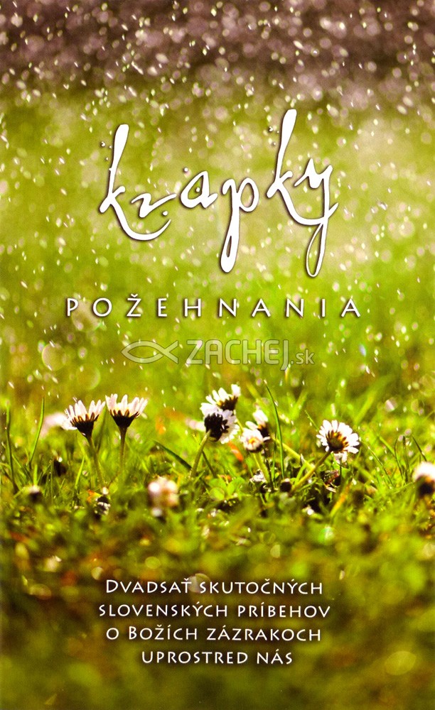 Kvapky požehnania - Dvadsať skutočných slovenských príbehov o Božích zázrakoch uprostred nás | 5,72 € - obrázok Kvapky požehnania - Dvadsať skutočných slovenských príbehov o Božích zázrakoch uprostred nás