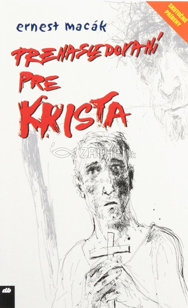 Prenasledovaní pre Krista | Ernest Macák | 3,78 € - obrázok Prenasledovaní pre Krista