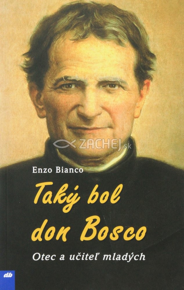 Taký bol don Bosco - Otec a učiteľ mladých | Enzo Bianco | 4,75 € - obrázok Taký bol don Bosco - Otec a učiteľ mladých