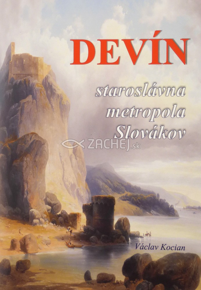 Devín - staroslávna metropola Slovákov - skutočný Velehrad | Václav Kocian | 2,13 € - obrázok Devín - staroslávna metropola Slovákov - skutočný Velehrad