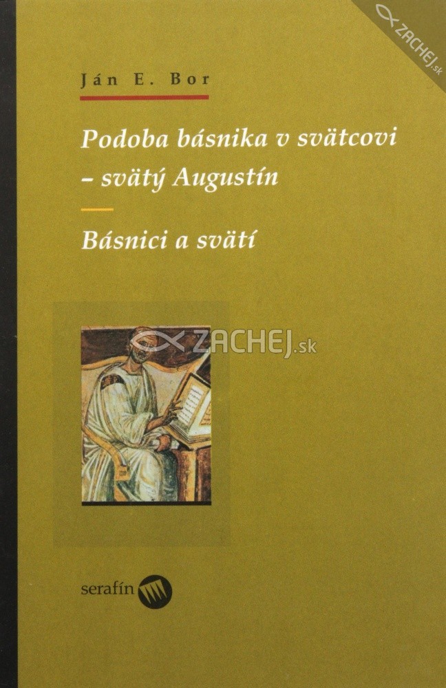 Podoba básnika v svätcovi - svätý Augustín - Básnici a svätí | Ján E. Bor | 6,12 € - obrázok Podoba básnika v svätcovi - svätý Augustín - Básnici a svätí