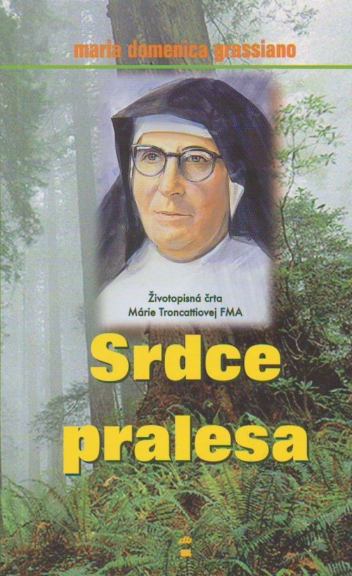Srdce pralesa - Životopisná črta Márie Troncattiovej FMA | Mária Domenica Grassiano | 2,81 € - obrázok Srdce pralesa - Životopisná črta Márie Troncattiovej FMA