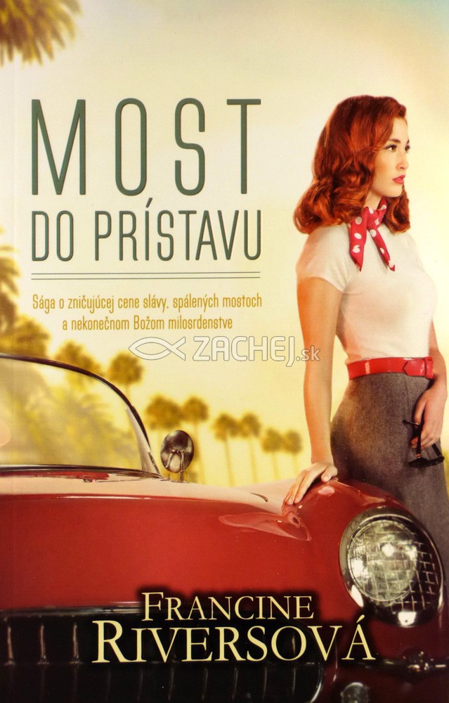 Most do prístavu - Sága o zničujúcej cene slávy, spálených mostoch a nekonečnom Božom milosrdenstve | Francine Riversová | 11,54 € - obrázok Most do prístavu - Sága o zničujúcej cene slávy, spálených mostoch a nekonečnom Božom milosrdenstve
