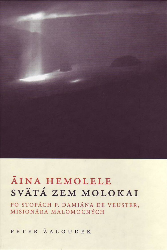 Svätá zem Molokai - Po stopách P. Damiána De Veuster, misionára malomocných | Peter Žaloudek | 4,75 € - obrázok Svätá zem Molokai - Po stopách P. Damiána De Veuster, misionára malomocných