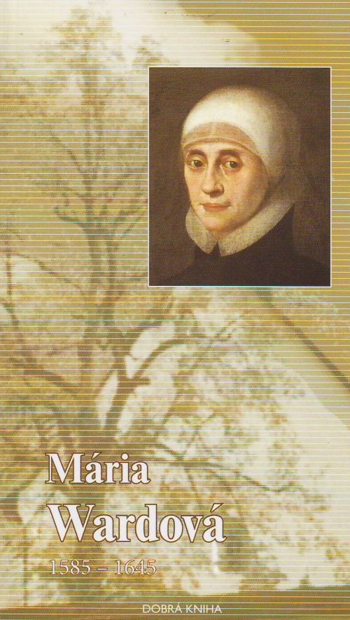 Mária Wardová (1585 - 1645) - životopis | Rajmund Ondruš | 2,54 € - obrázok Mária Wardová (1585 - 1645) - životopis