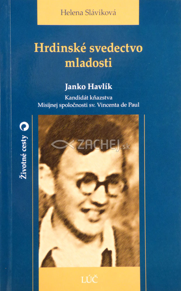Hrdinské svedectvo mladosti - Janko Havlík | Helena Sláviková | 3,73 € - obrázok Hrdinské svedectvo mladosti - Janko Havlík
