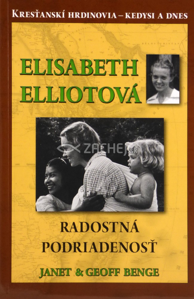 Elisabeth Elliotová - Radostná podriadenosť - Kresťanskí hrdinovia - kedysi a dnes | Janet Benge Geoff Benge | 2,91 € - obrázok Elisabeth Elliotová - Radostná podriadenosť - Kresťanskí hrdinovia - kedysi a dnes