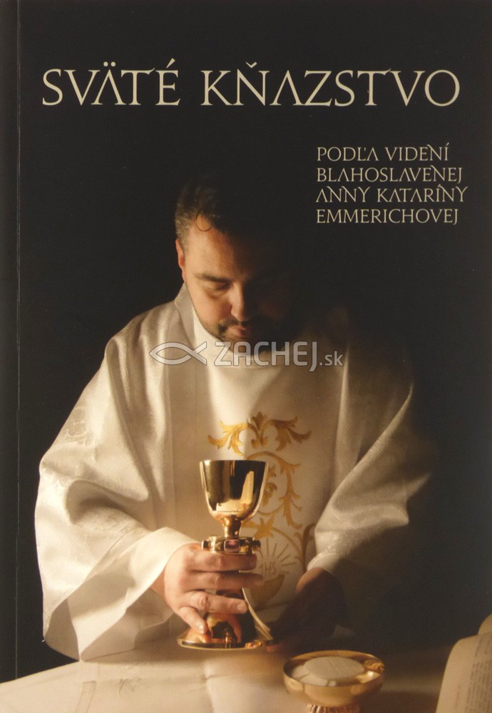 Sväté kňazstvo - Podľa videní blahoslavenej Anny Kataríny Emmerichovej | Anna Katarína Emmerichová Jaroslav Durych (ed.) | 3,78 € - obrázok Sväté kňazstvo - Podľa videní blahoslavenej Anny Kataríny Emmerichovej