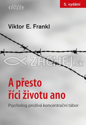 A přesto říci životu ano - Psycholog prožívá koncentrační tábor - 5.vydanie | Viktor E. Frankl | 11,64 € - obrázok A přesto říci životu ano - Psycholog prožívá koncentrační tábor - 5.vydanie
