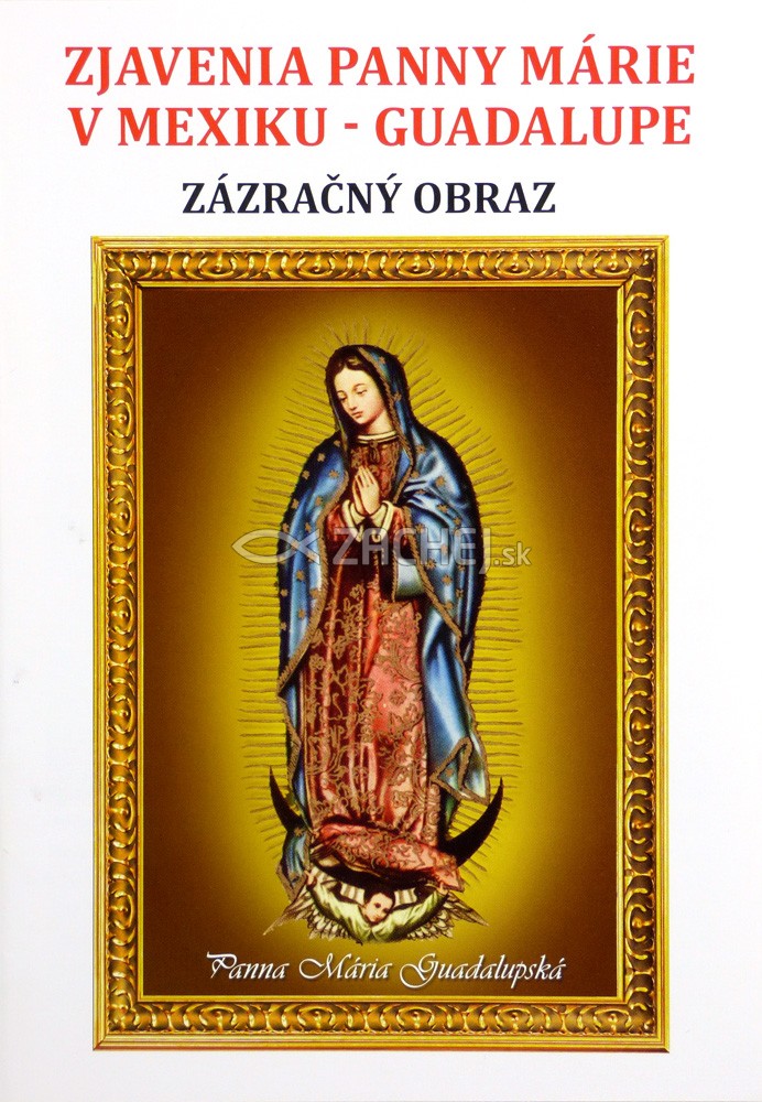 Zjavenia Panny Márie v Mexiku - Guadalupe - Zázračný obraz | Michal Hargaš (ed.) | 0,97 € - obrázok Zjavenia Panny Márie v Mexiku - Guadalupe - Zázračný obraz