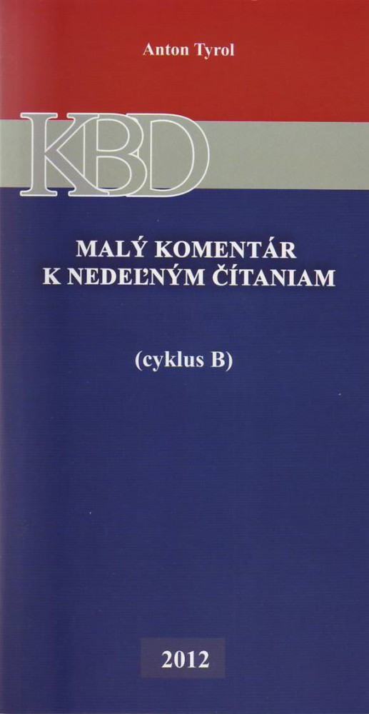 Malý komentár k nedeľným čítaniam (cyklus B) | Anton Tyrol | 5,08 € - obrázok Malý komentár k nedeľným čítaniam (cyklus B)