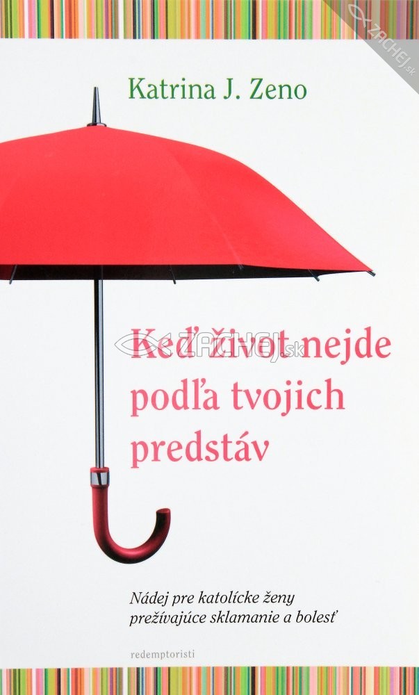 Keď život nejde podľa tvojich predstáv - Nádej pre katolícke ženy prežívajúce sklamanie a bolesť | Katrina J. Zeno | 3,78 € - obrázok Keď život nejde podľa tvojich predstáv - Nádej pre katolícke ženy prežívajúce sklamanie a bolesť