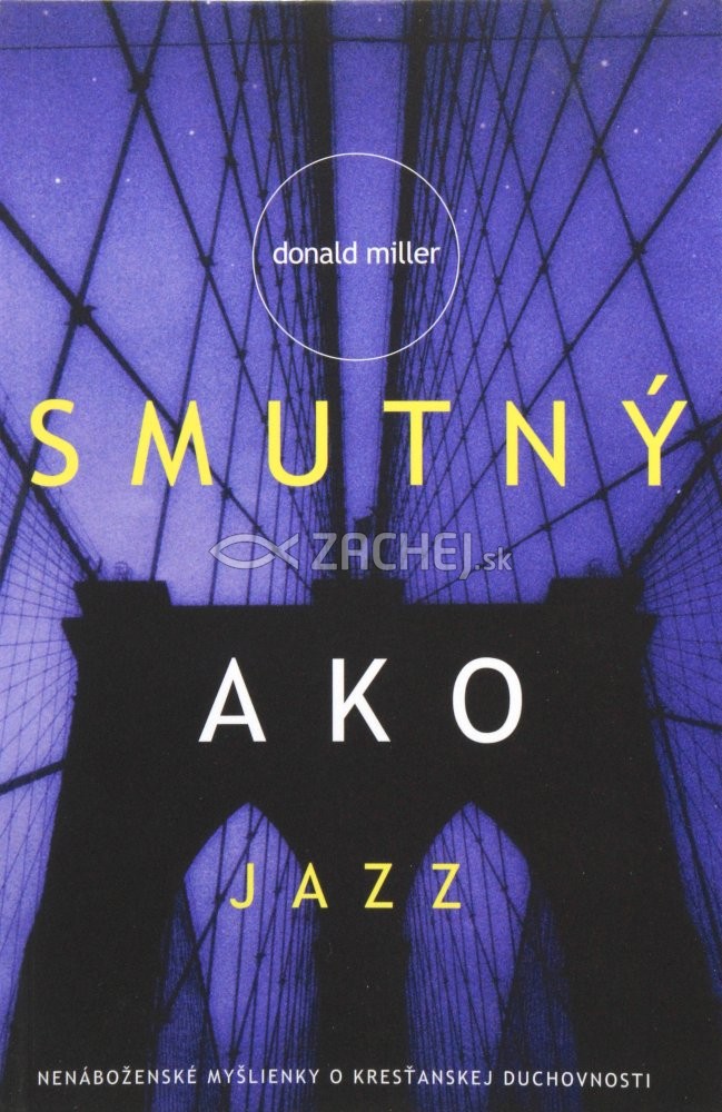 Smutný ako jazz - Nenáboženské myšlienky o kresťanskej duchovnosti | Donald Miller | 8,73 € - obrázok Smutný ako jazz - Nenáboženské myšlienky o kresťanskej duchovnosti