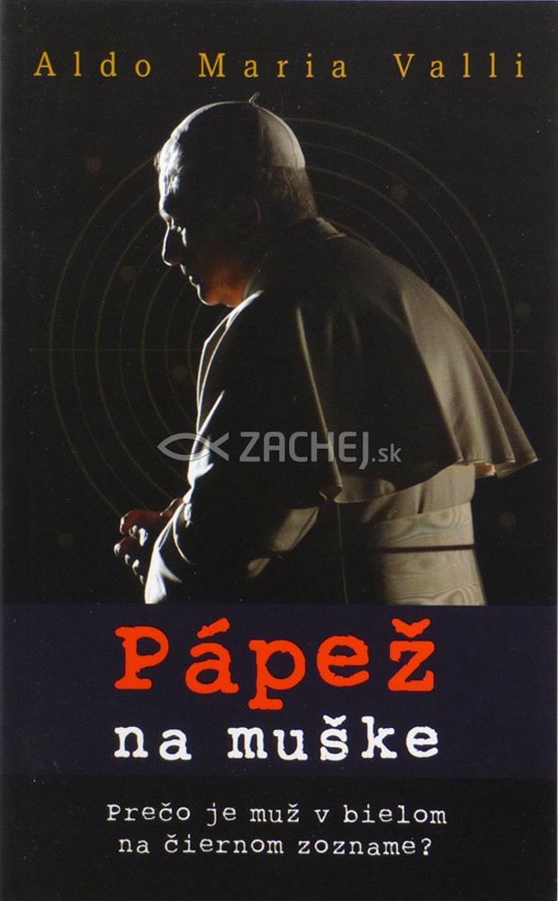 Pápež na muške - Prečo je muž v bielom na čiernom zozname? | Aldo Maria Valli | 8,25 € - obrázok Pápež na muške - Prečo je muž v bielom na čiernom zozname?