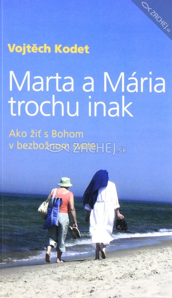 Marta a Mária trochu inak - Ako žiť s Bohom v bezbožnom svete | Vojtěch Kodet | 3,40 € - obrázok Marta a Mária trochu inak - Ako žiť s Bohom v bezbožnom svete
