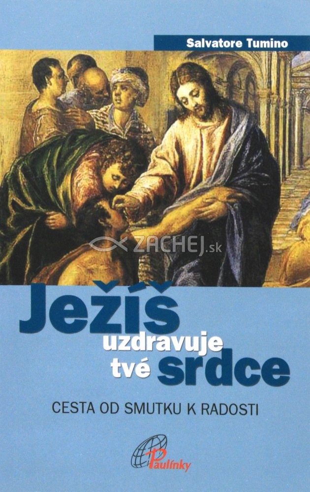 Ježíš uzdravuje tvé srdce - Cesta od smutku k radosti | Salvatore Tumino | 5,34 € - obrázok Ježíš uzdravuje tvé srdce - Cesta od smutku k radosti