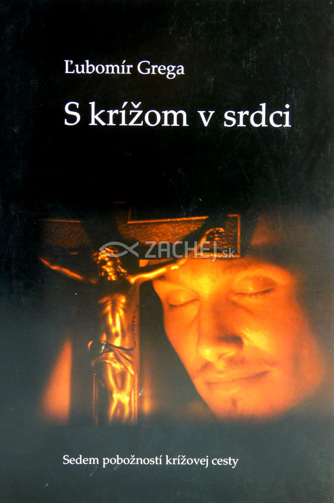 S krížom v srdci - Sedem pobožností krížovej cesty | Ľubomír Grega | 3,10 € - obrázok S krížom v srdci - Sedem pobožností krížovej cesty