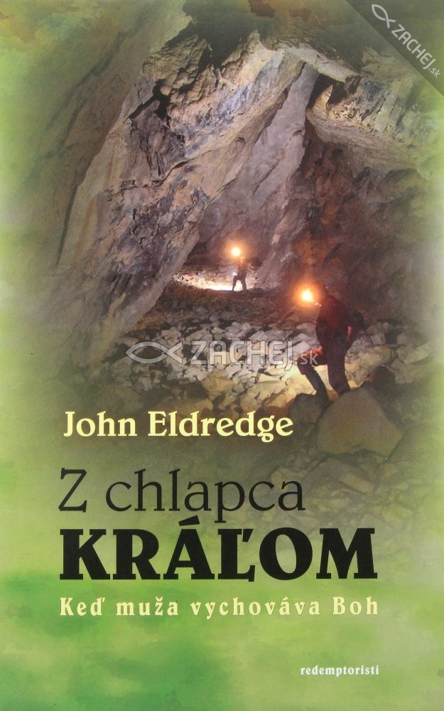 Z chlapca kráľom - Keď muža vychováva Boh | John Eldredge | 6,31 € - obrázok Z chlapca kráľom - Keď muža vychováva Boh