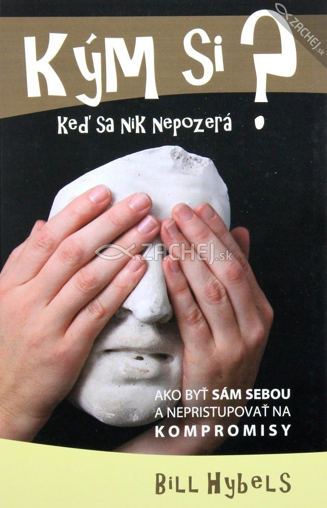 Kým si, keď sa nik nepozerá? - Ako byť sám sebou a nepristupovať na kompromisy | Bill Hybels | 6,69 € - obrázok Kým si, keď sa nik nepozerá? - Ako byť sám sebou a nepristupovať na kompromisy