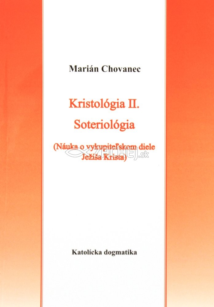 Kristológia II., Soteriológia - Náuka o vykupiteľskom diele Ježiša Krista | Marián Chovanec | 1,94 € - obrázok Kristológia II., Soteriológia - Náuka o vykupiteľskom diele Ježiša Krista