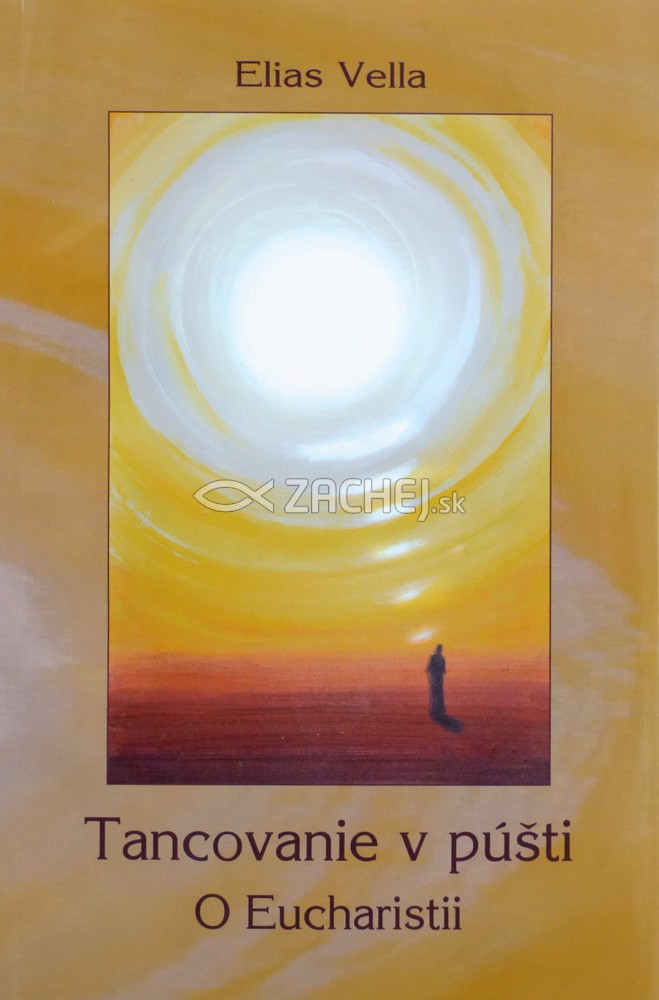 Tancovanie v púšti - O Eucharistii | Elias Vella | 5,34 € - obrázok Tancovanie v púšti - O Eucharistii