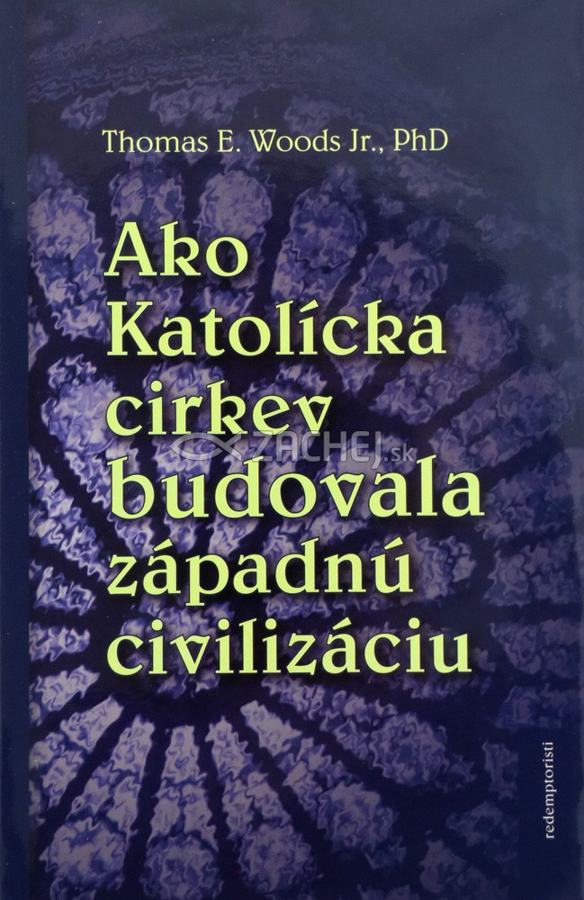 Ako Katolícka cirkev budovala západnú civilizáciu | Thomas E. Woods, Jr. | 5,82 € - obrázok Ako Katolícka cirkev budovala západnú civilizáciu