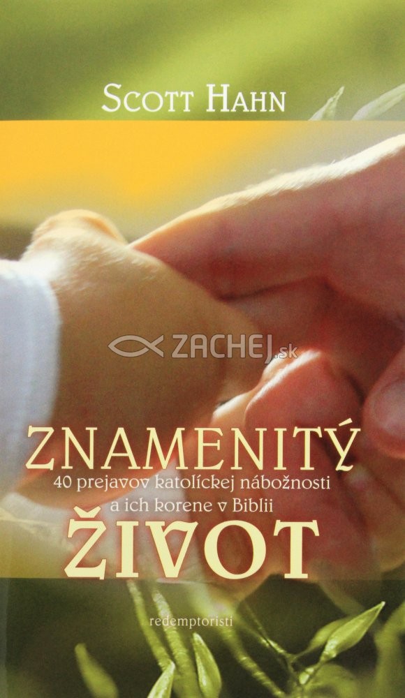 Znamenitý život - 40 prejavov katolíckej nábožnsoti a ich korene v Biblii | Scott Hahn | 7,08 € - obrázok Znamenitý život - 40 prejavov katolíckej nábožnsoti a ich korene v Biblii