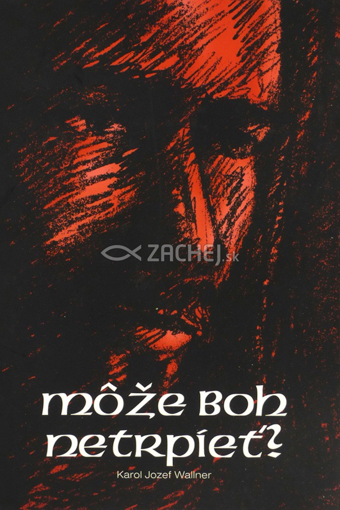 Môže Boh netrpieť? | Karol Jozef Wallner | 8,08 € - obrázok Môže Boh netrpieť?