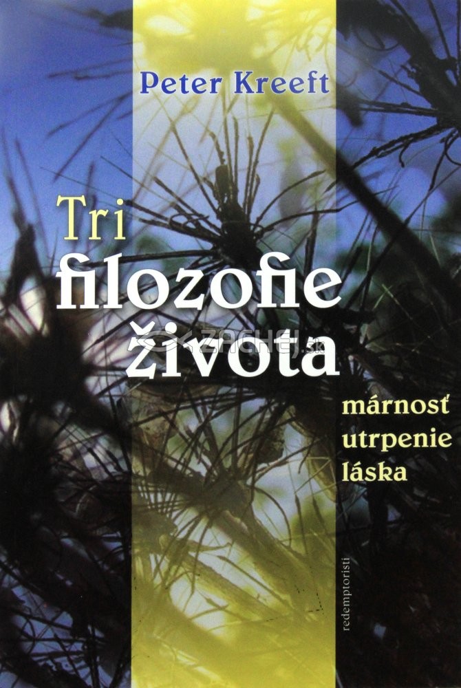 Tri filozofie života - Márnosť, utrpenie, láska | Peter Kreeft | 3,54 € - obrázok Tri filozofie života - Márnosť, utrpenie, láska
