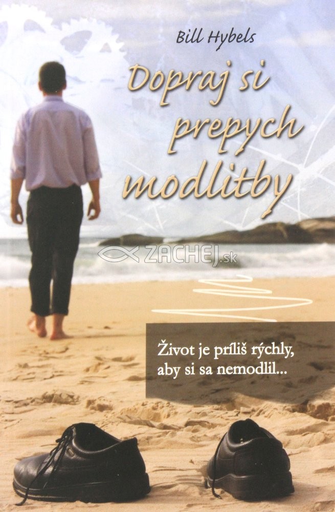 Dopraj si prepych modlitby - Život je príliš rýchly, aby si sa nemodlil... | Bill Hybels | 6,30 € - obrázok Dopraj si prepych modlitby - Život je príliš rýchly, aby si sa nemodlil...
