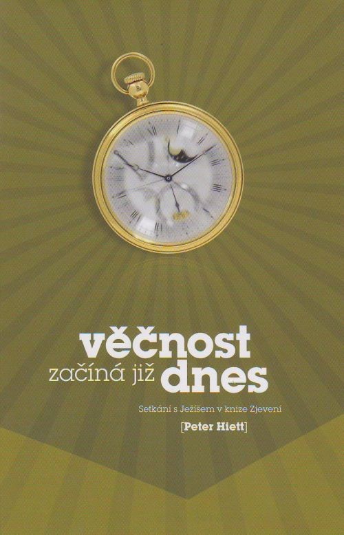 Věčnost začíná již dnes - Setkání s Ježíšem v knihe Zjevení | Peter Hiett | 9,99 € - obrázok Věčnost začíná již dnes - Setkání s Ježíšem v knihe Zjevení