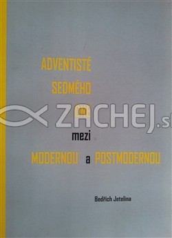 Adventisté sedmého dne mezi modernou a postmodernou | Bedřich Jetelina | 8,34 € - obrázok Adventisté sedmého dne mezi modernou a postmodernou