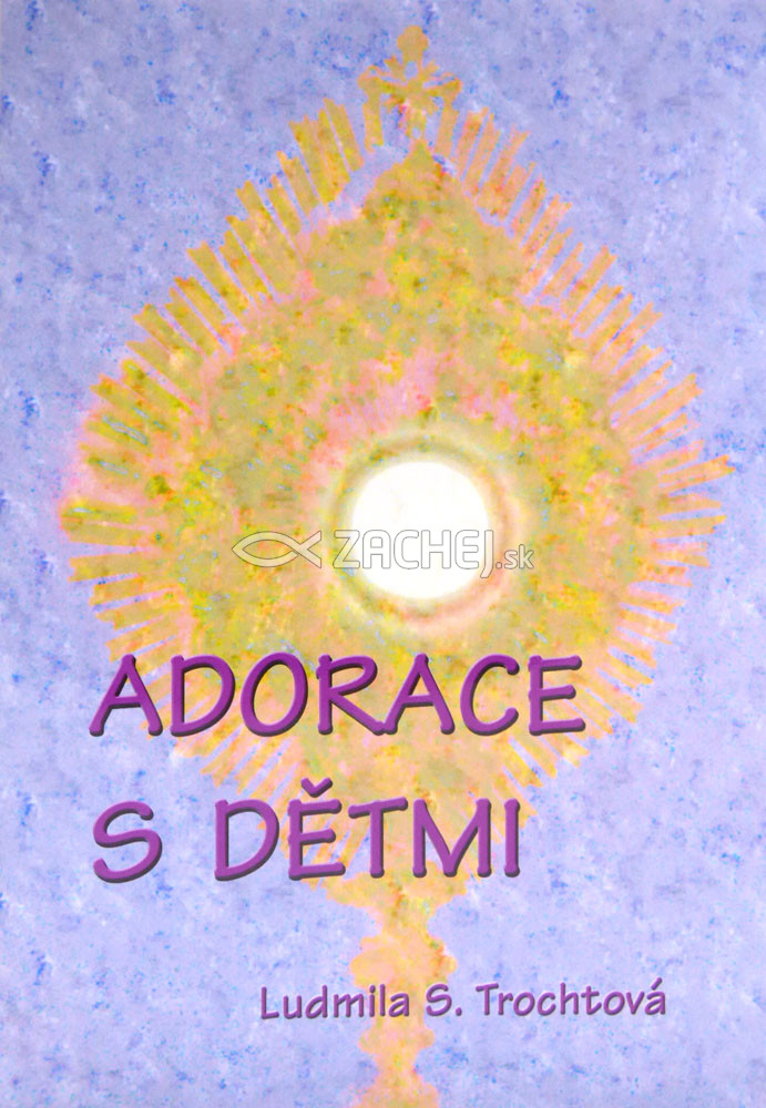 Adorace s dětmi - Příručka pro kněze, rodiče a děti | Ludmila S. Trochtová | 3,69 € - obrázok Adorace s dětmi - Příručka pro kněze, rodiče a děti