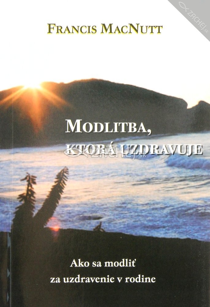Modlitba, ktorá uzdravuje - Ako sa modliť za uzdravenie v rodine | Francis MacNutt | 2,23 € - obrázok Modlitba, ktorá uzdravuje - Ako sa modliť za uzdravenie v rodine