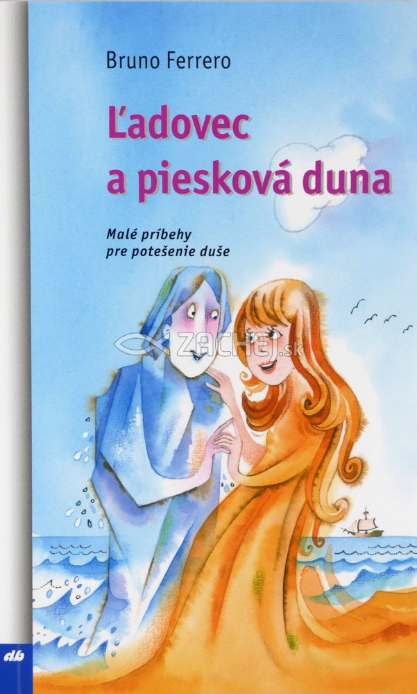 Ľadovec a piesková duna - Malé príbehy pre potešenie duše | Bruno Ferrero | 3,87 € - obrázok Ľadovec a piesková duna - Malé príbehy pre potešenie duše