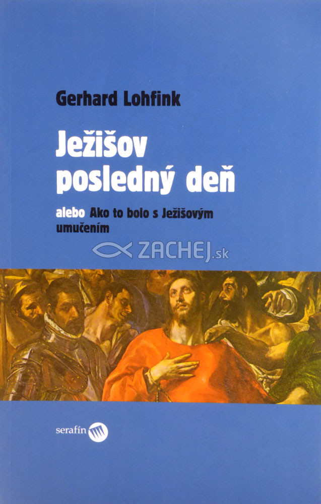 Ježišov posledný deň - alebo Ako to bolo s Ježišovým umučením | Gerhard Lohfink | 4,85 € - obrázok Ježišov posledný deň - alebo Ako to bolo s Ježišovým umučením