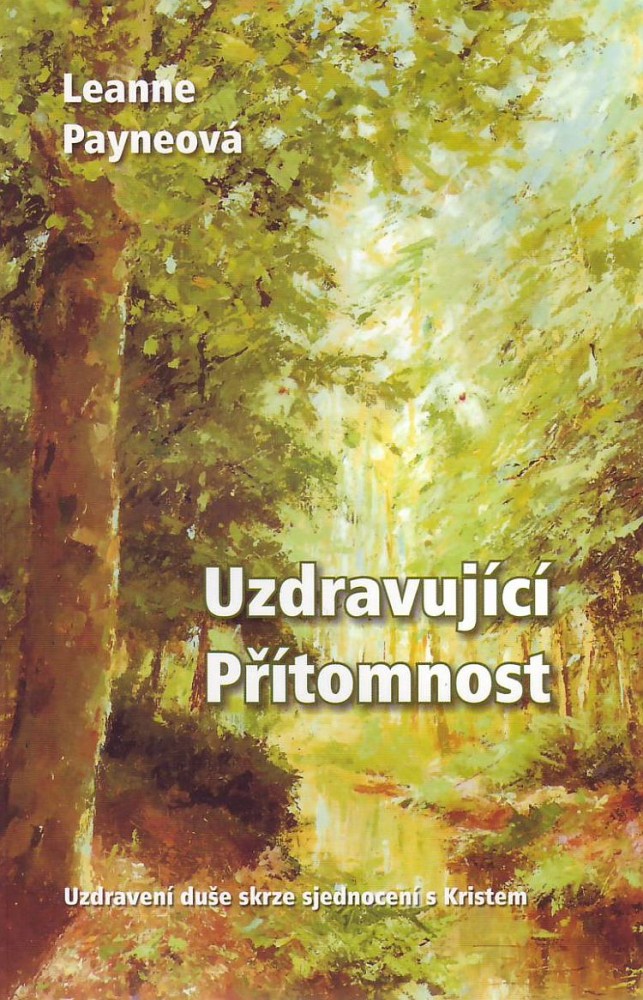 Uzdravující Přítomnost - Uzdravení duše skrze sjednocení s Kristem | Leanne Payneová | 10,62 € - obrázok Uzdravující Přítomnost - Uzdravení duše skrze sjednocení s Kristem
